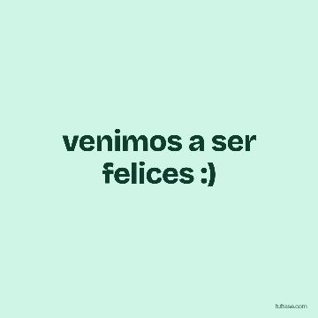 venimos a ser felices :)