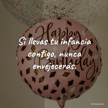 Si llevas tu infancia contigo, nunca envejecerás.