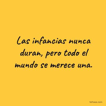 Las infancias nunca duran, pero todo el mundo se merece una.