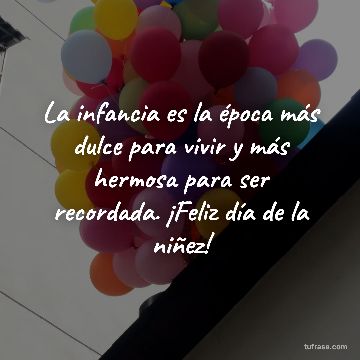 La infancia es la época más dulce para vivir y más hermosa para ser recordada. ¡Feliz día de la niñez!
