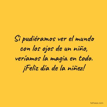 Si pudiéramos ver el mundo con los ojos de un niño, veríamos la magia en todo. ¡Feliz día de la niñez!