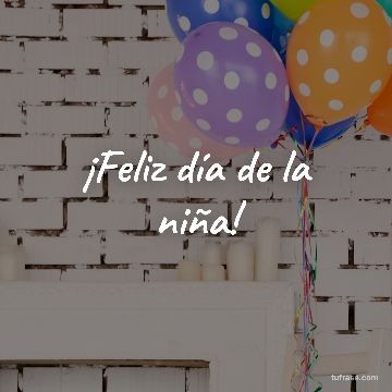¡Feliz día de la niña!