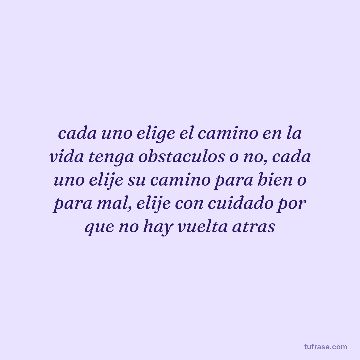 cada uno elige el camino en la vida tenga obstaculos o no, cada uno elije su camino para bien o para mal, elije con cuidado por que no hay vuelta atras
