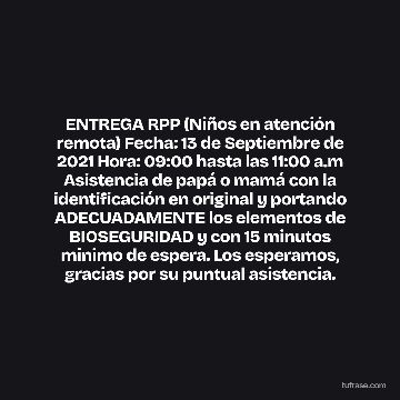 ENTREGA RPP (Niños en atención remota) Fecha: 13 de Septiembre de 2021 Hora: 09:00 hasta las 11:00 a.m Asistencia de papá o mamá con la identificación en original y portando ADECUADAMENTE los elementos de BIOSEGURIDAD y con 15 minutos minimo de espera. Los esperamos, gracias por su puntual asistencia.