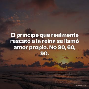 El principe que realmente rescató a la reina se llamó amor propio. No 90, 60, 90.