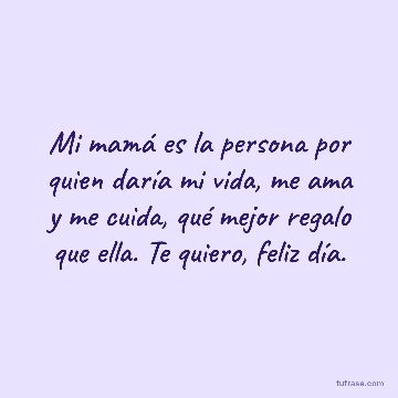 Mi mamá es la persona por quien daría mi vida, me ama y me cuida, qué mejor regalo que ella. Te quiero, feliz día.