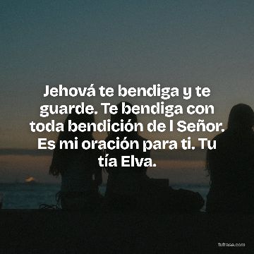 Jehová te bendiga y te guarde. Te bendiga con toda bendición de l Señor. Es mi oración para ti. Tu tía Elva.