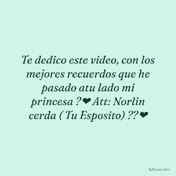 Te dedico este video, con los mejores recuerdos que he pasado atu lado mi princesa ?❤️ Att: Norlin cerda ( Tu Esposito) ??❤️