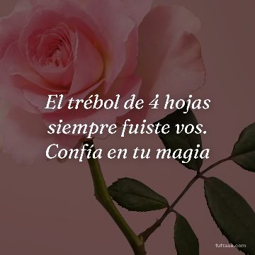 El trébol de 4 hojas siempre fuiste vos. Confía en tu magia