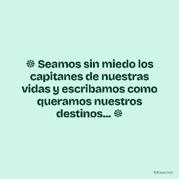 ☸️ Seamos sin miedo los capitanes de nuestras vidas y escribamos como queramos nuestros destinos... ☸️