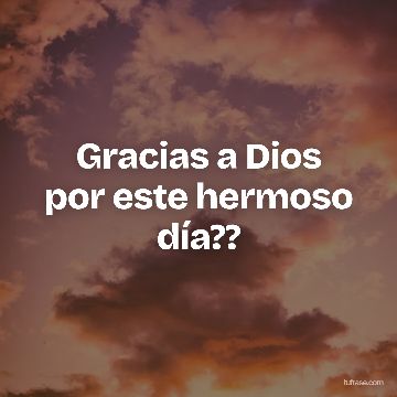 Gracias a Dios por este hermoso día??