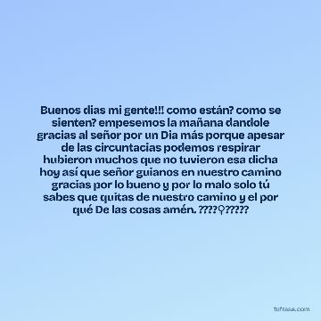 Buenos dias mi gente!!! como están? como se sienten? empesemos la mañana dandole gracias al señor por un Dia más porque apesar de las circuntacias podemos respirar hubieron muchos que no tuvieron esa dicha hoy así que señor guianos en nuestro camino gracias por lo bueno y por lo malo solo tú sabes que quitas de nuestro camino y el por qué De las cosas amén. ????‍♀️?‍?‍???