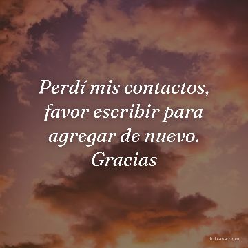 Perdí mis contactos, favor escribir para agregar de nuevo. Gracias