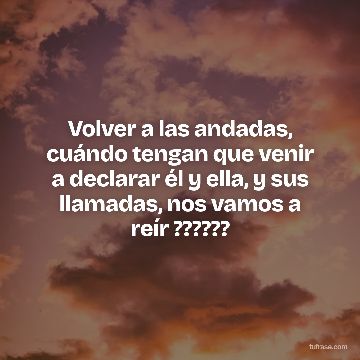 Volver a las andadas, cuándo tengan que venir a declarar él y ella, y sus llamadas, nos vamos a reír ??????