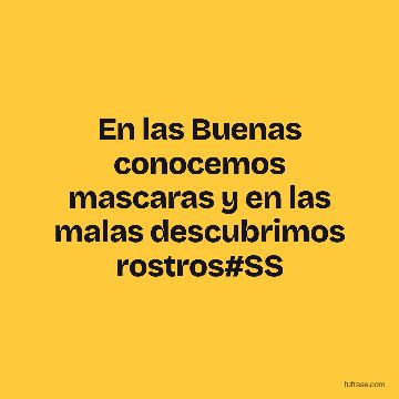 En las Buenas conocemos mascaras y en las malas descubrimos rostros#SS