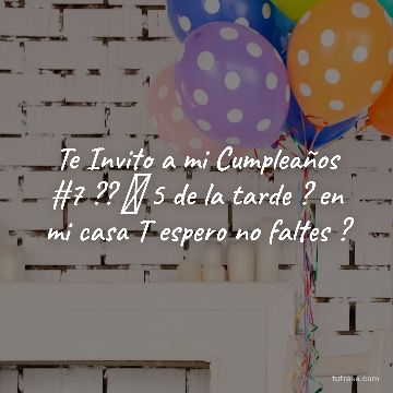 Te Invito a mi Cumpleaños #7 ?? ⏰ 5 de la tarde ? en mi casa T espero no faltes ?