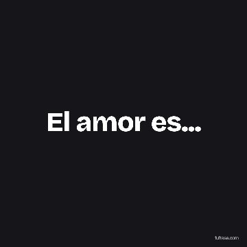 El amor es...