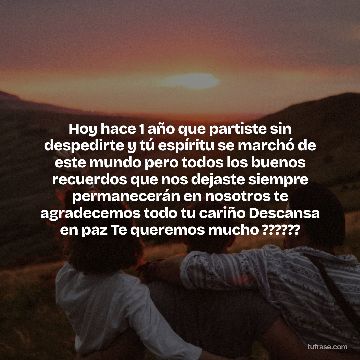 Hoy hace 1 año que partiste sin despedirte y tú espíritu se marchó de este mundo pero todos los buenos recuerdos que nos dejaste siempre permanecerán en nosotros te agradecemos todo tu cariño Descansa en paz Te queremos mucho ??????