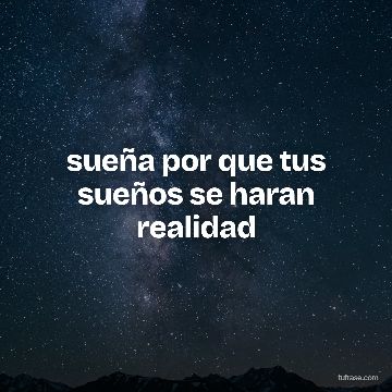 sueña por que tus sueños se haran realidad