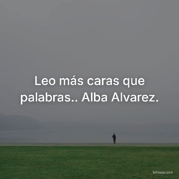 Leo más caras que palabras.. Alba Alvarez.