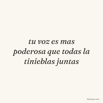 tu voz es mas poderosa que todas la tinieblas juntas