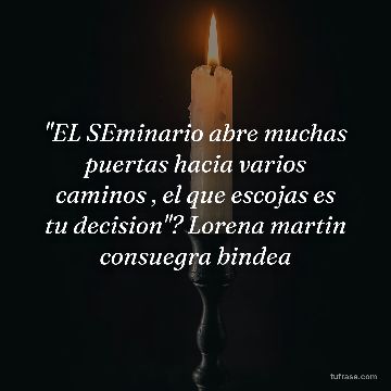 ''EL SEminario abre muchas puertas hacia varios caminos , el que escojas es tu decision''? Lorena martin consuegra bindea