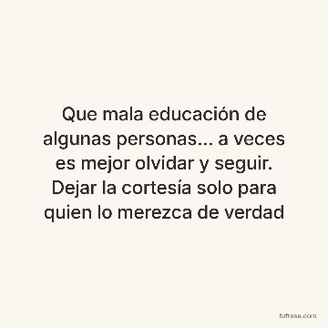Que mala educación de algunas personas... a veces es mejor olvidar y seguir. Dejar la cortesía solo para quien lo merezca de verdad