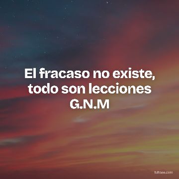 El fracaso no existe, todo son lecciones G.N.M