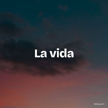 La vida