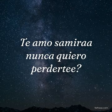 Te amo samiraa nunca quiero perdertee?