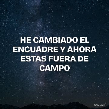 HE CAMBIADO EL ENCUADRE Y AHORA ESTAS FUERA DE CAMPO