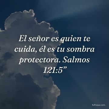 El señor es quien te cuida, él es tu sombra protectora. Salmos 121:5”