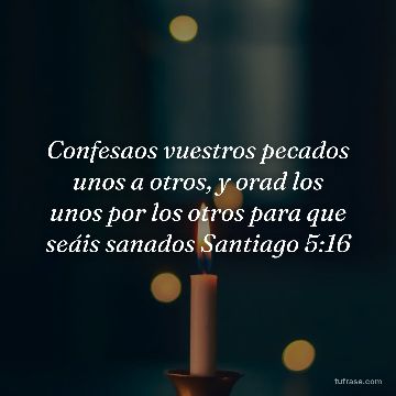Confesaos vuestros pecados unos a otros, y orad los unos por los otros para que seáis sanados Santiago 5:16