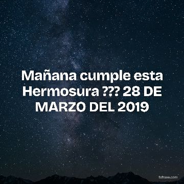 Mañana cumple esta Hermosura ??? 28 DE MARZO DEL 2019