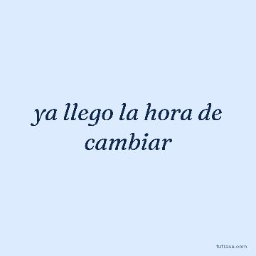 ya llego la hora de cambiar