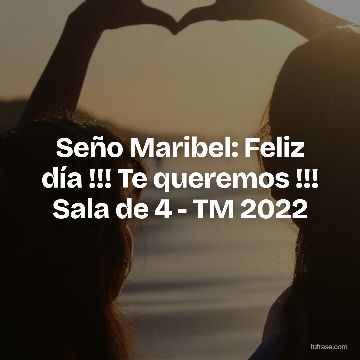Seño Maribel: Feliz día !!! Te queremos !!! Sala de 4 - TM 2022