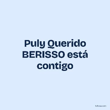 Puly Querido BERISSO está contigo