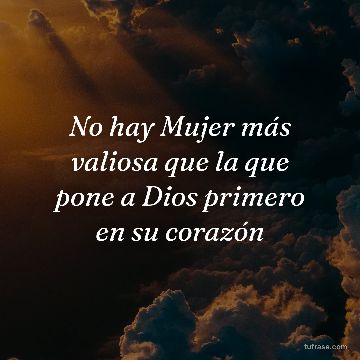 No hay Mujer más valiosa que la que pone a Dios primero en su corazón