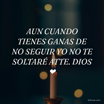 AUN CUANDO TIENES GANAS DE NO SEGUIR YO NO TE SOLTARÉ ATTE. DIOS ❤️