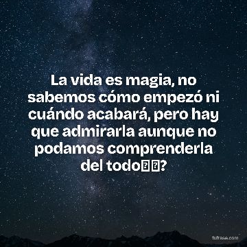 La vida es magia, no sabemos cómo empezó ni cuándo acabará, pero hay que admirarla aunque no podamos comprenderla del todo❗✨?