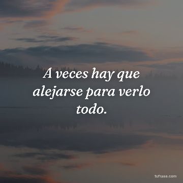 A veces hay que alejarse para verlo todo.