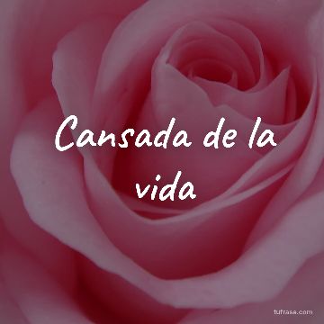 Cansada de la vida