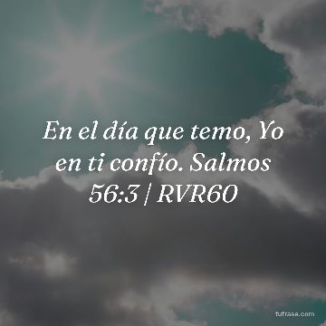 En el día que temo, Yo en ti confío. Salmos 56:3 | RVR60