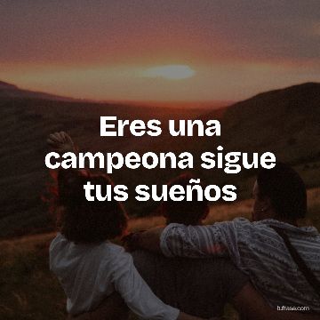 Eres una campeona sigue tus sueños