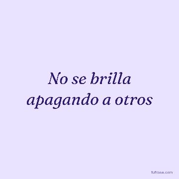 No se brilla apagando a otros