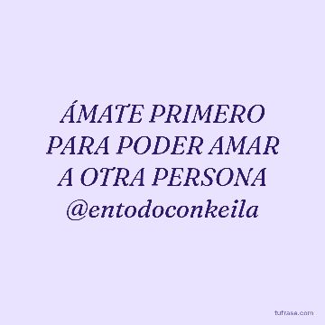 ÁMATE PRIMERO PARA PODER AMAR A OTRA PERSONA @entodoconkeila