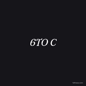 6TO C