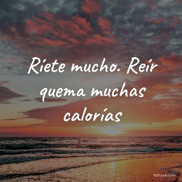 Ríete mucho. Reír quema muchas calorías