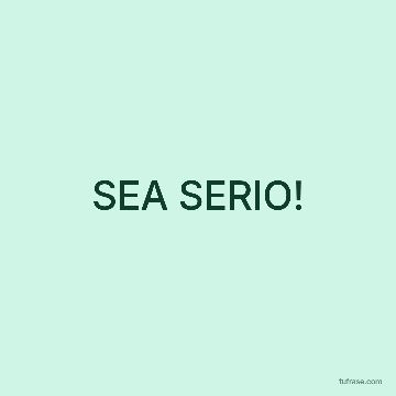 SEA SERIO!