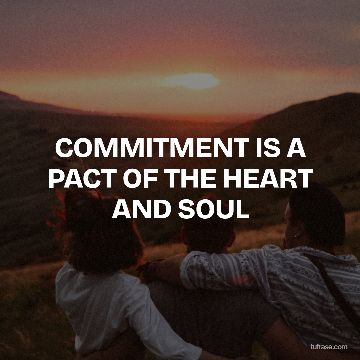 COMMITMENT IS A PACT OF THE HEART AND SOUL